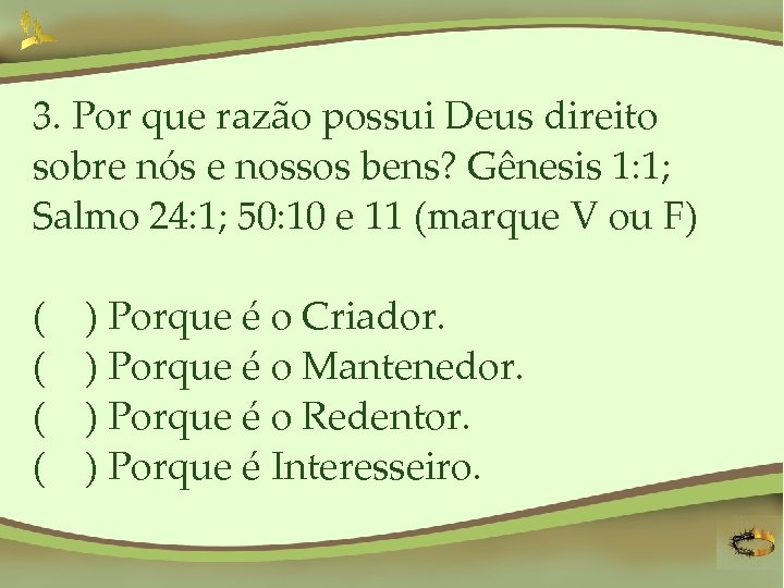 3. Por que razão possui Deus direito sobre nós e nossos bens? Gênesis 1: