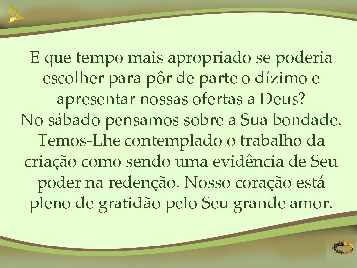 E que tempo mais apropriado se poderia escolher para pôr de parte o dízimo