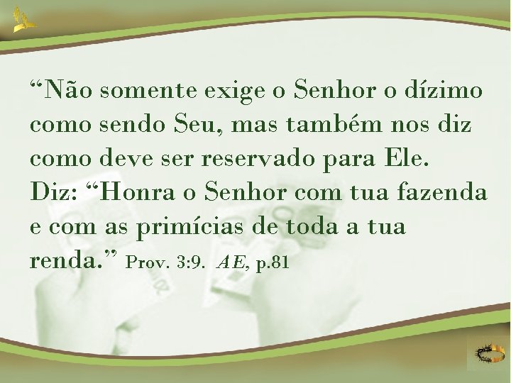 “Não somente exige o Senhor o dízimo como sendo Seu, mas também nos diz