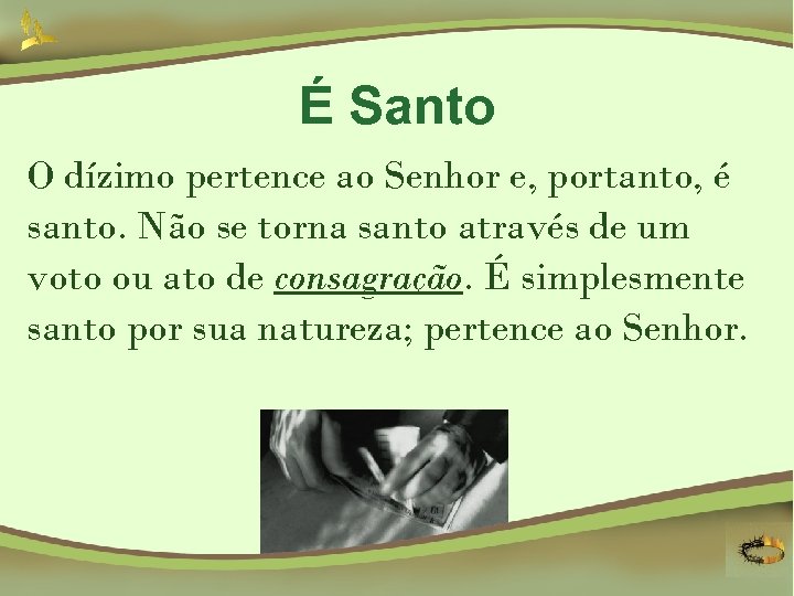 É Santo O dízimo pertence ao Senhor e, portanto, é santo. Não se torna