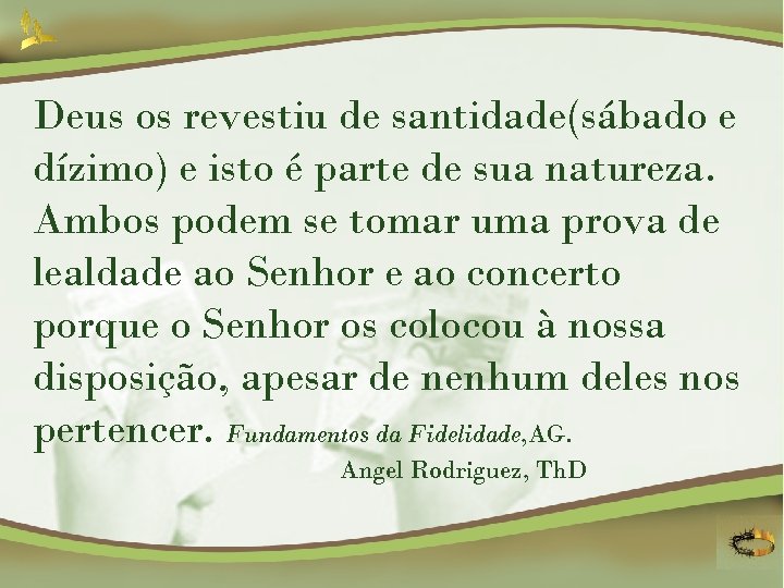 Deus os revestiu de santidade(sábado e dízimo) e isto é parte de sua natureza.