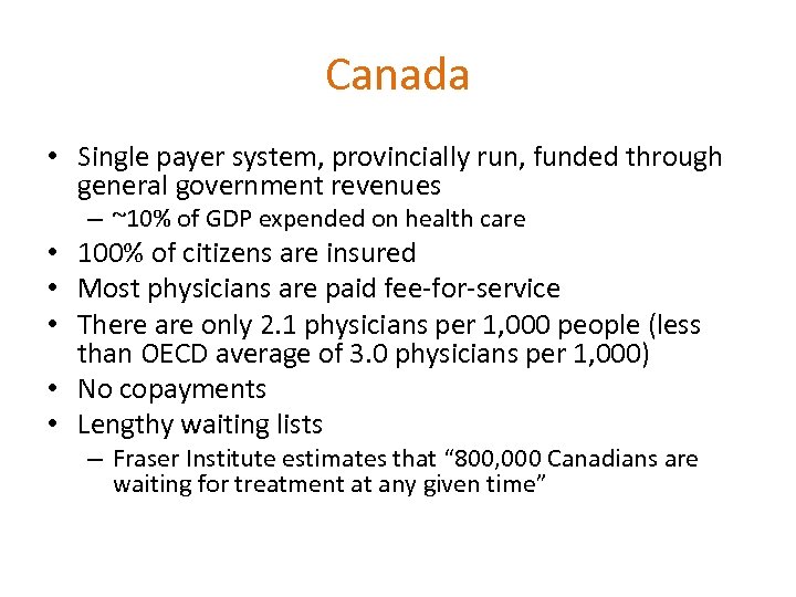 Canada • Single payer system, provincially run, funded through general government revenues – ~10%