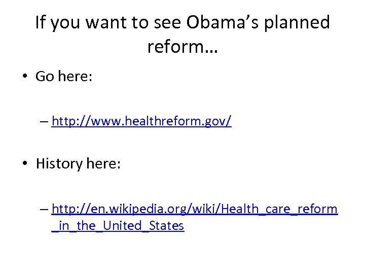 If you want to see Obama’s planned reform… • Go here: – http: //www.