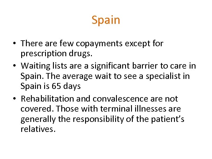 Spain • There are few copayments except for prescription drugs. • Waiting lists are