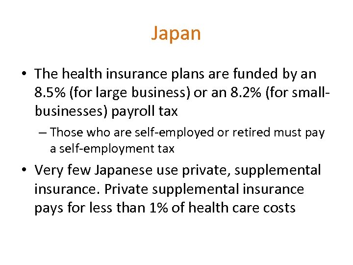Japan • The health insurance plans are funded by an 8. 5% (for large