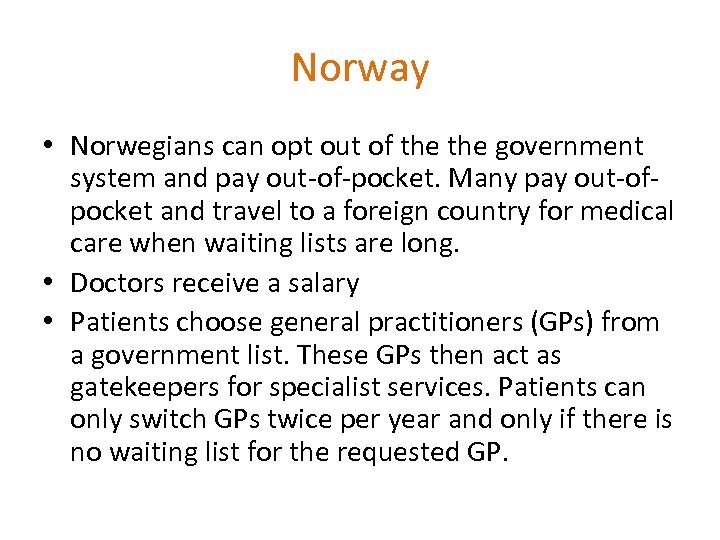 Norway • Norwegians can opt out of the government system and pay out-of-pocket. Many