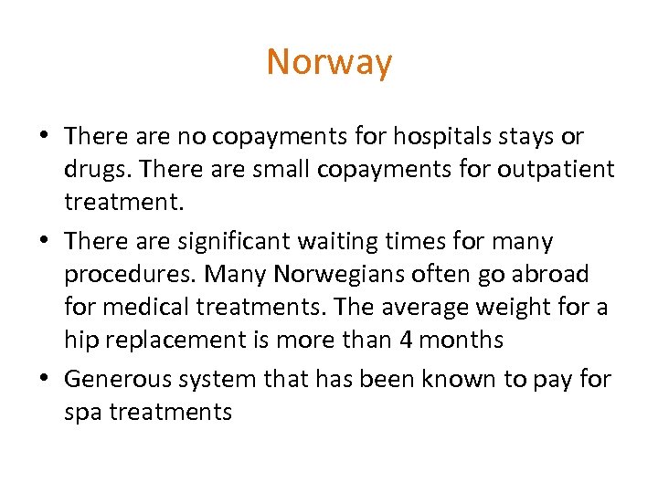 Norway • There are no copayments for hospitals stays or drugs. There are small