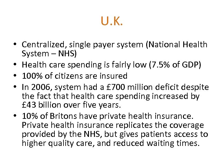 U. K. • Centralized, single payer system (National Health System – NHS) • Health