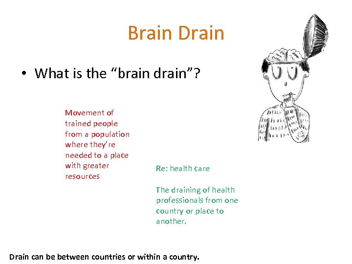 Brain Drain • What is the “brain drain”? Movement of trained people from a