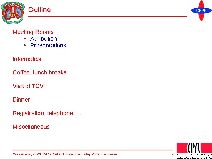 Outline Meeting Rooms • Attribution • Presentations Informatics Coffee, lunch breaks Visit of TCV