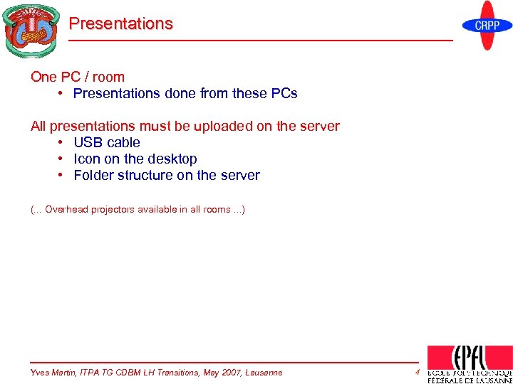 Presentations One PC / room • Presentations done from these PCs All presentations must