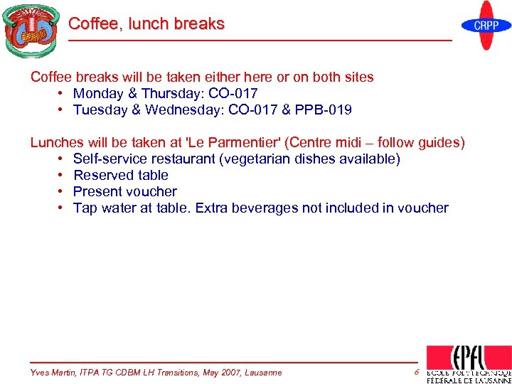 Coffee, lunch breaks Coffee breaks will be taken either here or on both sites