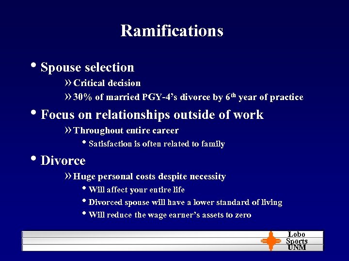 Ramifications • Spouse selection » Critical decision » 30% of married PGY-4’s divorce by