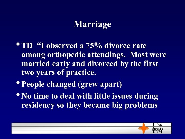 Marriage • TD “I observed a 75% divorce rate among orthopedic attendings. Most were