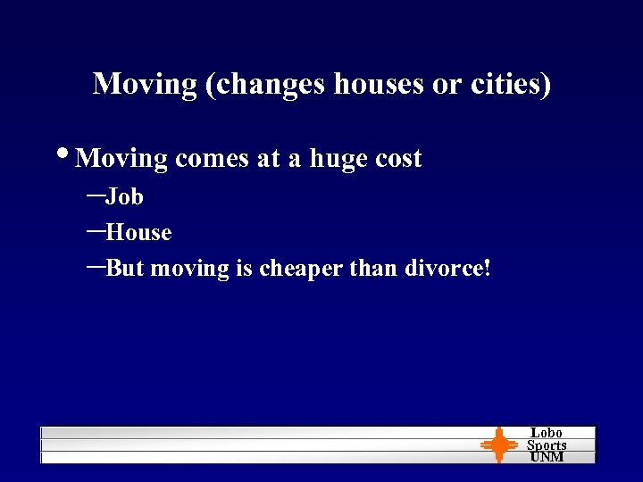 Moving (changes houses or cities) • Moving comes at a huge cost –Job –House