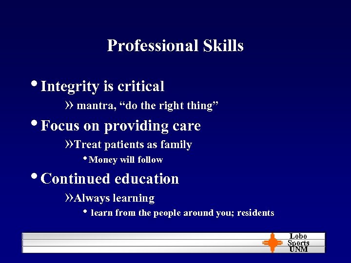 Professional Skills • Integrity is critical » mantra, “do the right thing” • Focus