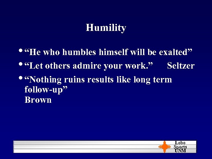 Humility • “He who humbles himself will be exalted” • “Let others admire your