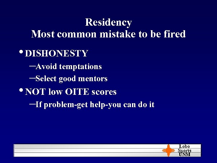 Residency Most common mistake to be fired • DISHONESTY –Avoid temptations –Select good mentors