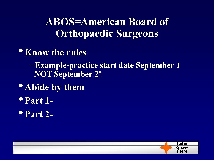 ABOS=American Board of Orthopaedic Surgeons • Know the rules –Example-practice start date September 1