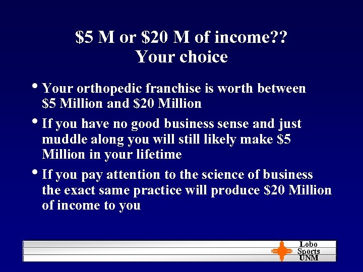 $5 M or $20 M of income? ? Your choice • Your orthopedic franchise