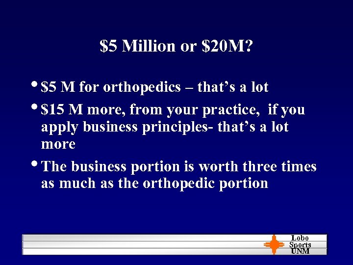 $5 Million or $20 M? • $5 M for orthopedics – that’s a lot