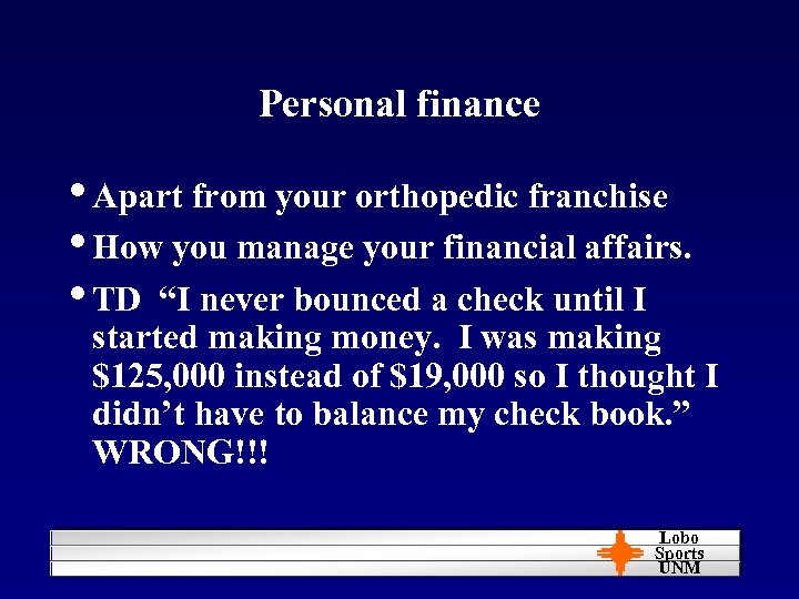 Personal finance • Apart from your orthopedic franchise • How you manage your financial