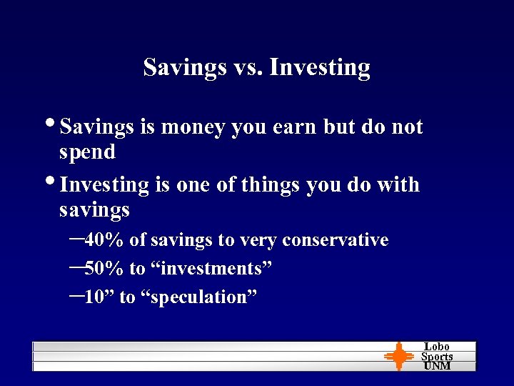 Savings vs. Investing • Savings is money you earn but do not spend •