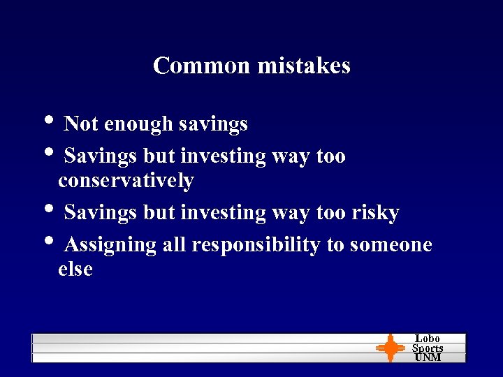 Common mistakes • Not enough savings • Savings but investing way too conservatively •