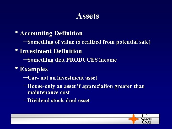 Assets • Accounting Definition –Something of value ($ realized from potential sale) • Investment
