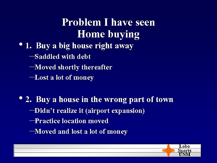 Problem I have seen Home buying • 1. Buy a big house right away