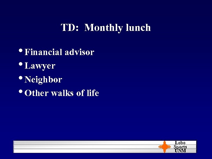 TD: Monthly lunch • Financial advisor • Lawyer • Neighbor • Other walks of