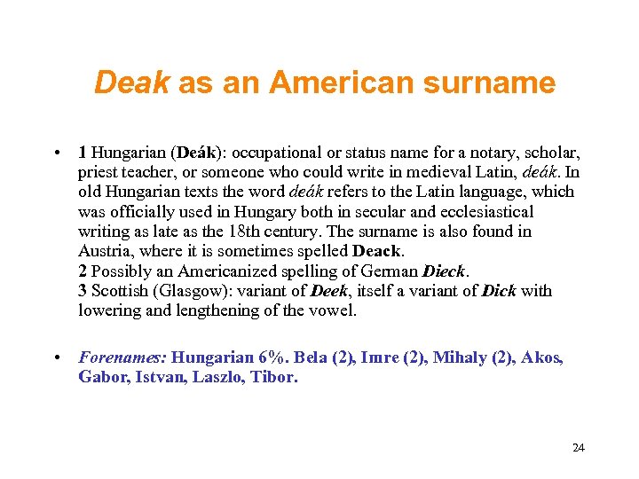 Deak as an American surname • 1 Hungarian (Deák): occupational or status name for