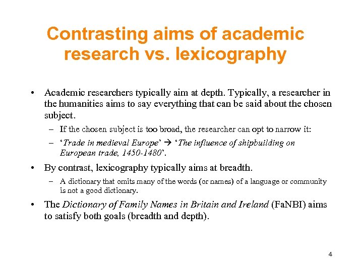 Contrasting aims of academic research vs. lexicography • Academic researchers typically aim at depth.
