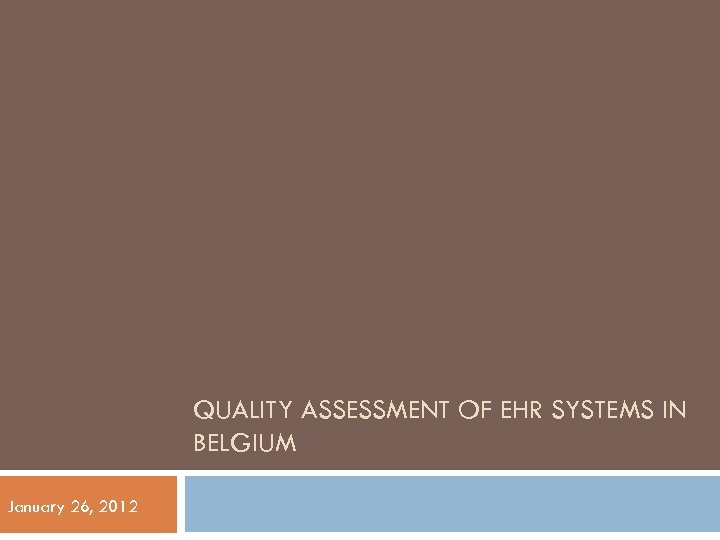 QUALITY ASSESSMENT OF EHR SYSTEMS IN BELGIUM January 26, 2012 