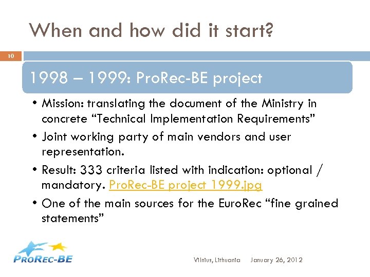 When and how did it start? 10 1998 – 1999: Pro. Rec-BE project •