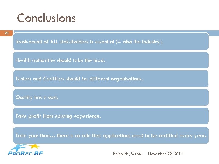 Conclusions 23 Involvement of ALL stakeholders is essential (= also the industry). Health authorities