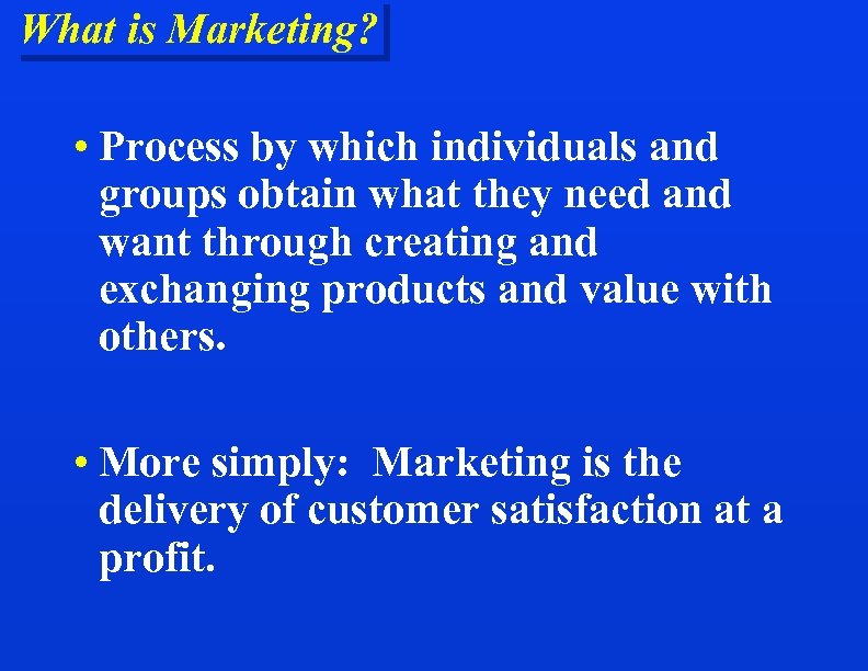 What is Marketing? • Process by which individuals and groups obtain what they need