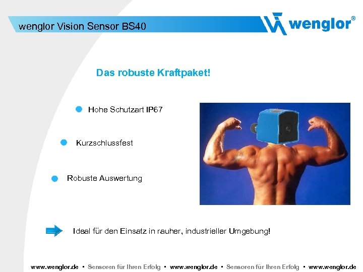 wenglor Vision Sensor BS 40 Das robuste Kraftpaket! Hohe Schutzart IP 67 Kurzschlussfest Robuste