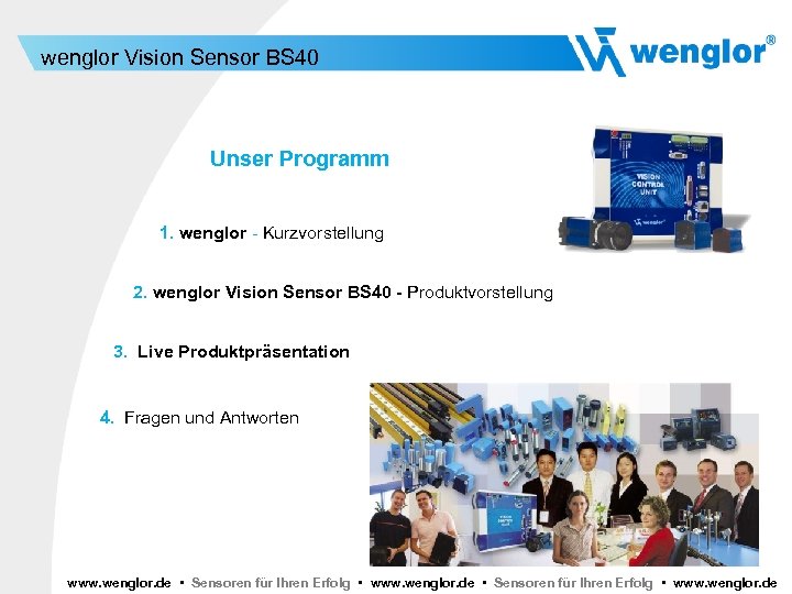wenglor Vision Sensor BS 40 Unser Programm 1. wenglor - Kurzvorstellung 2. wenglor Vision