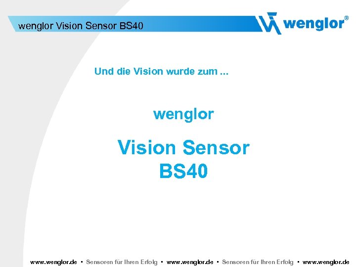 wenglor Vision Sensor BS 40 Und die Vision wurde zum. . . wenglor Vision