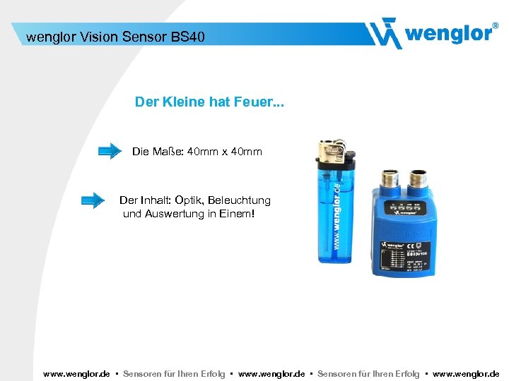 wenglor Vision Sensor BS 40 Der Kleine hat Feuer. . . Die Maße: 40