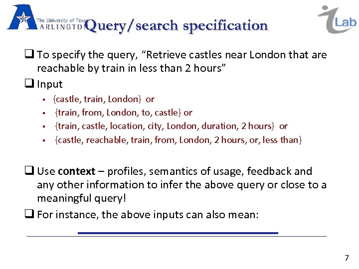 Query/search specification To specify the query, “Retrieve castles near London that are reachable by