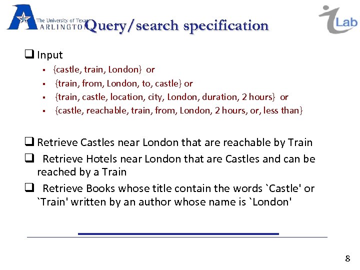 Query/search specification Input {castle, train, London} or {train, from, London, to, castle} or {train,