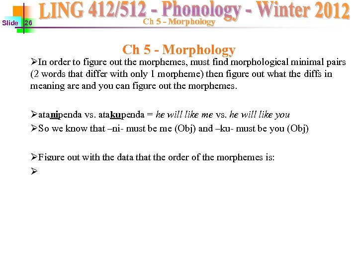 Slide 26 Ch 5 - Morphology ØIn order to figure out the morphemes, must