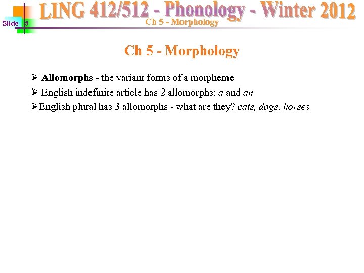 Slide 5 Ch 5 - Morphology Ø Allomorphs - the variant forms of a