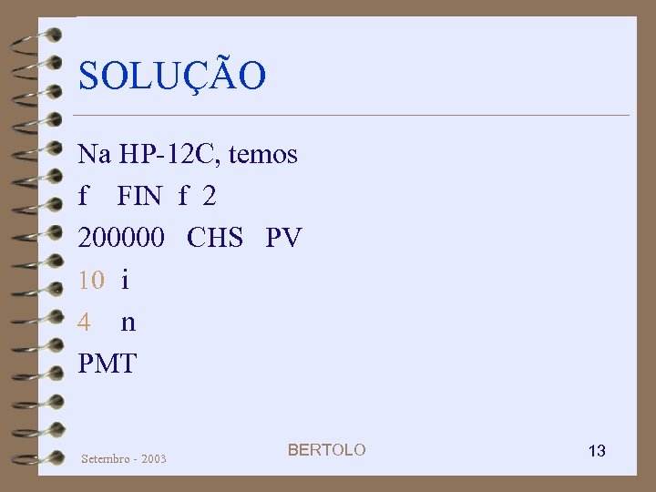 SOLUÇÃO Na HP-12 C, temos f FIN f 2 200000 CHS PV 10 i