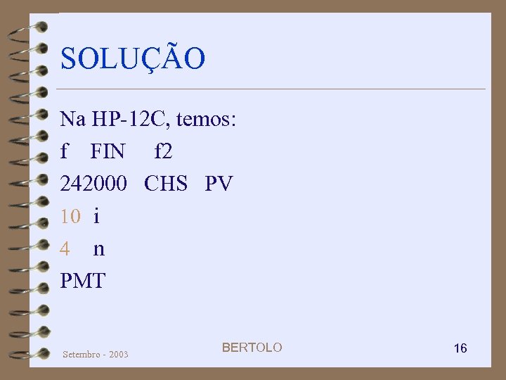 SOLUÇÃO Na HP-12 C, temos: f FIN f 2 242000 CHS PV 10 i