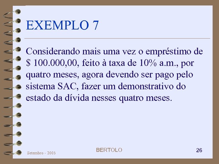 EXEMPLO 7 Considerando mais uma vez o empréstimo de $ 100. 000, feito à