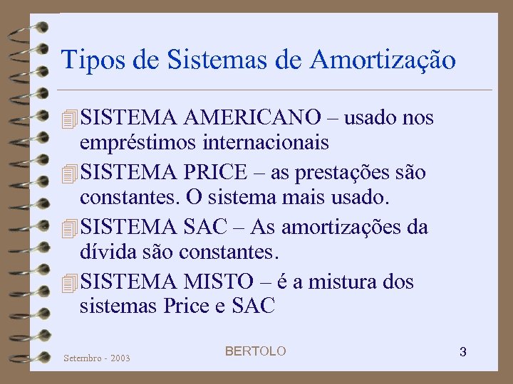 Tipos de Sistemas de Amortização 4 SISTEMA AMERICANO – usado nos empréstimos internacionais 4