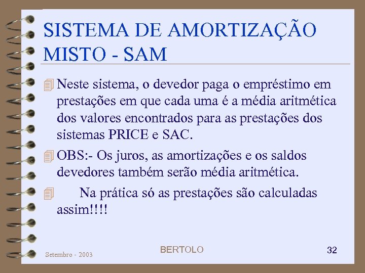 SISTEMA DE AMORTIZAÇÃO MISTO - SAM 4 Neste sistema, o devedor paga o empréstimo